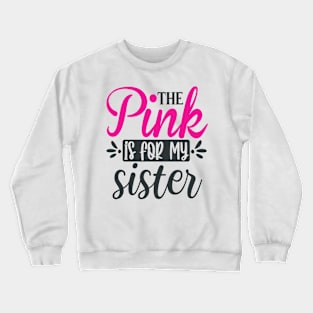 The Pink is for My Sister Crewneck Sweatshirt